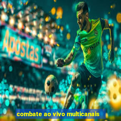 combate ao vivo multicanais